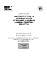 Guía general de intervención para la prevención y atención de la violencia con armas en centros educativos