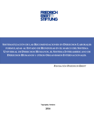 Sistematización de las recomendaciones en derechos laborales formuladas al estado de Honduras en el marco del sistema universal de derechos humanos, el sistema interamericano de derechos humanos y otros organismos internacionales